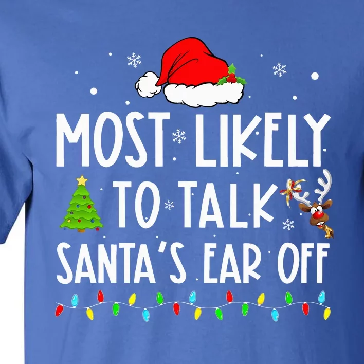 Most Likely To Talk Santas Ear Off Xmas Family Christmas Tall T-Shirt