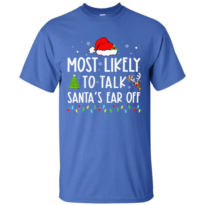 Most Likely To Talk Santas Ear Off Xmas Family Christmas Tall T-Shirt