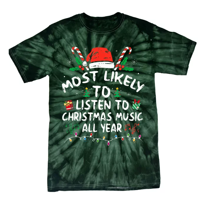 Most Likely to Listen to Christmas Music all Year Family Tie-Dye T-Shirt