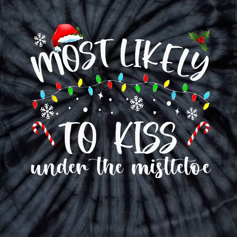 Most Likely To Kiss Under The Mistletoe Tie-Dye T-Shirt