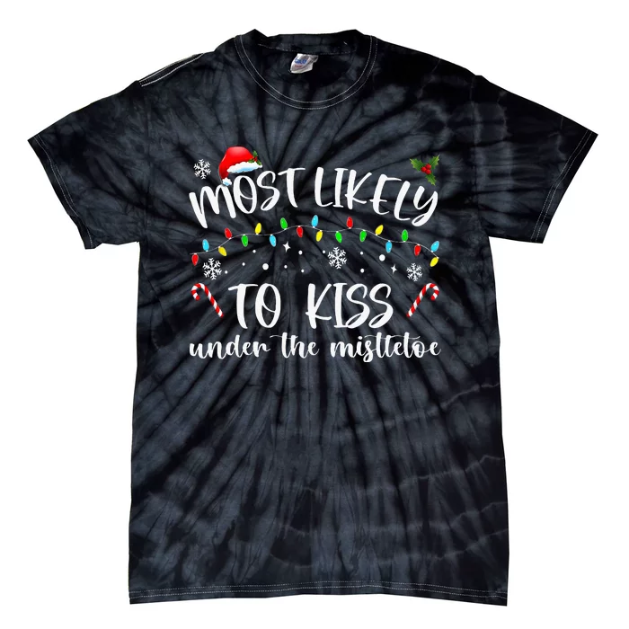 Most Likely To Kiss Under The Mistletoe Tie-Dye T-Shirt