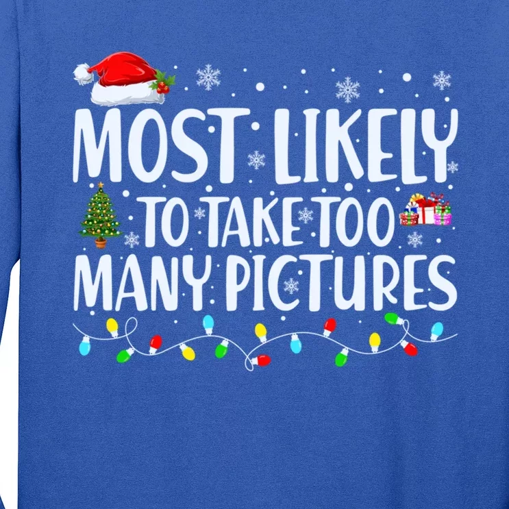 Most Likely To Take Too Y Pictures Funny Christmas Gift Long Sleeve Shirt