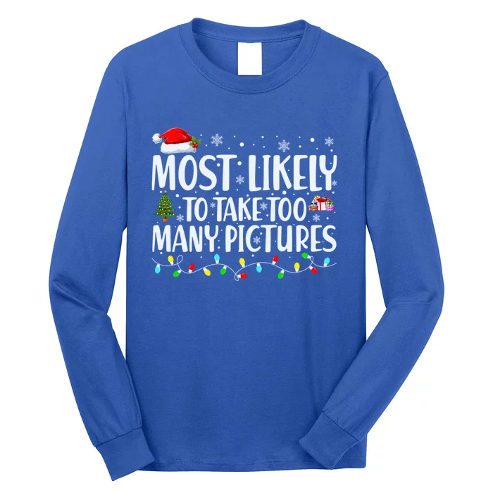 Most Likely To Take Too Y Pictures Funny Christmas Gift Long Sleeve Shirt