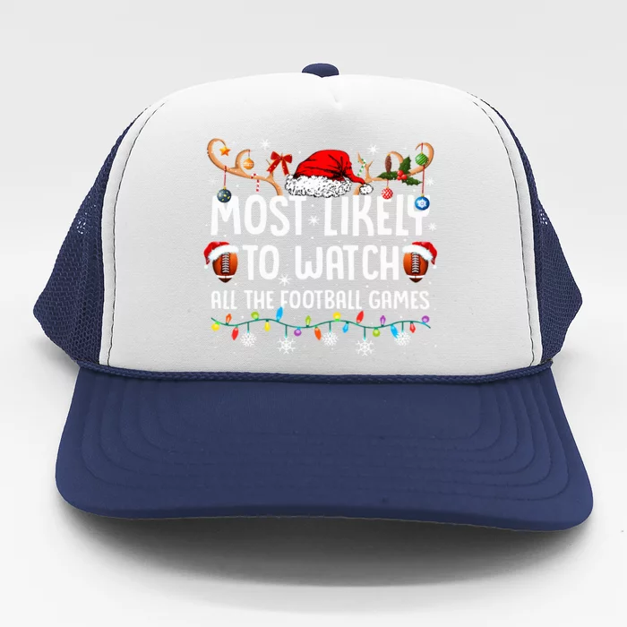 Most Likely To Watch All The Football Games Christmas Family Trucker Hat