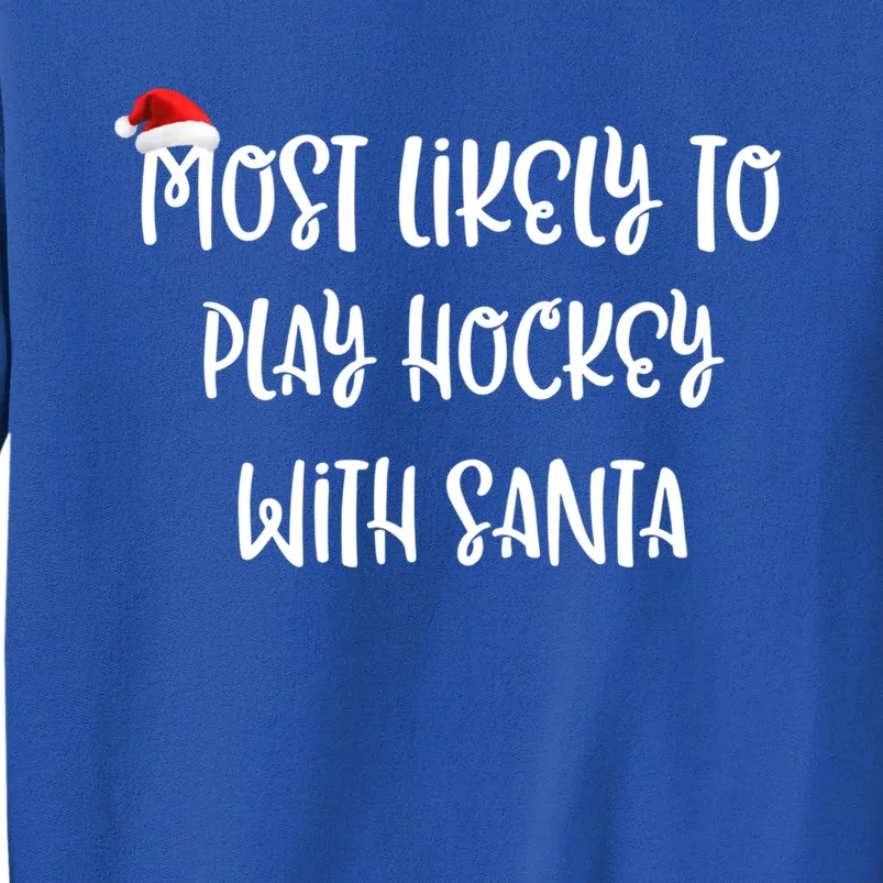 Most Likely To Play Hockey With Santa Meaningful Gift Tall Sweatshirt