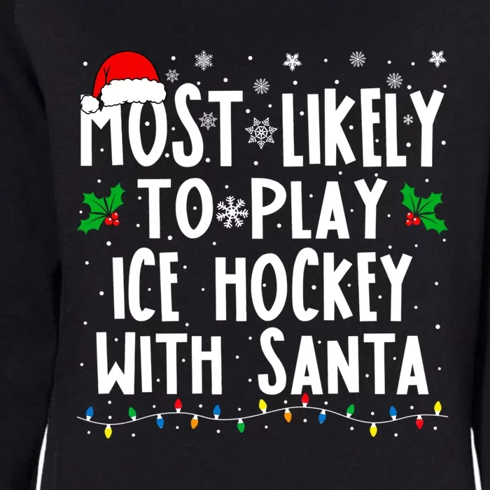 Most Likely To Play Ice Hockey With Santa Family Christmas Gift Womens California Wash Sweatshirt