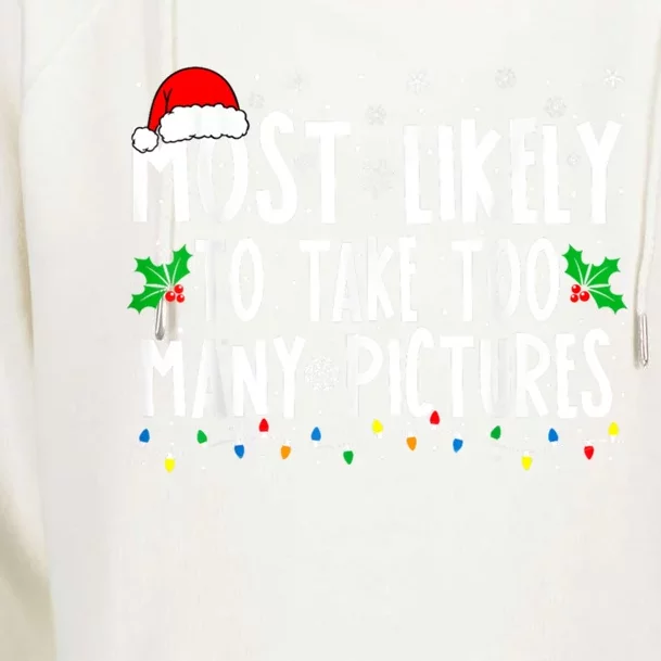 Most Likely To Take Too Y Pictures Funny Christmas Funny Gift Womens Funnel Neck Pullover Hood