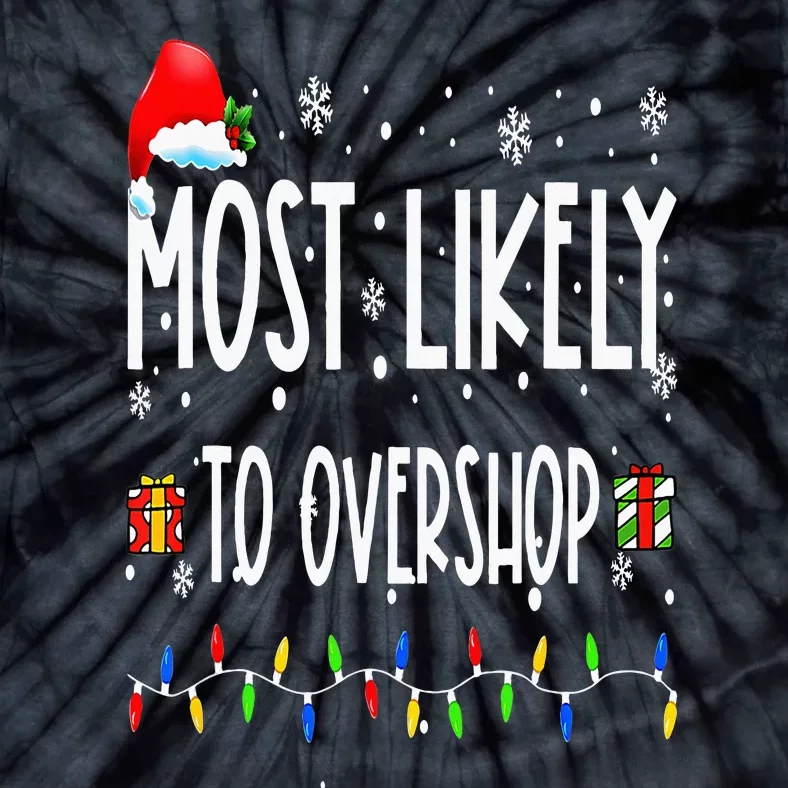 Most Likely To Overshop Shopping Family Crew Christmas Tie-Dye T-Shirt