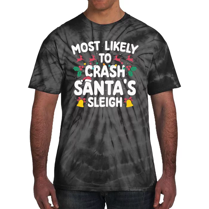 Most Likely To Crash Santas Sleigh Funny Xmas Tie-Dye T-Shirt