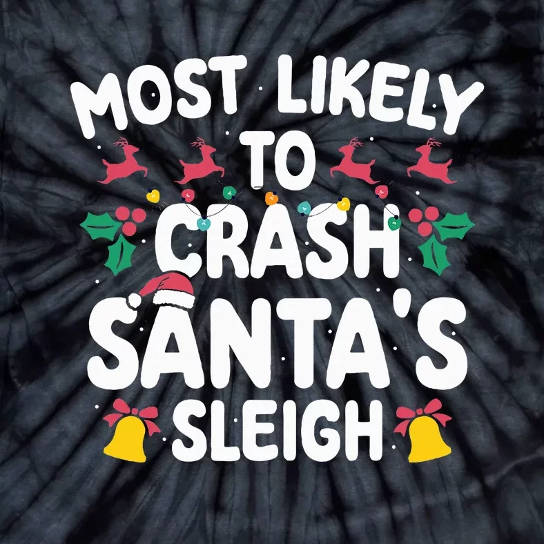 Most Likely To Crash Santas Sleigh Funny Xmas Tie-Dye T-Shirt