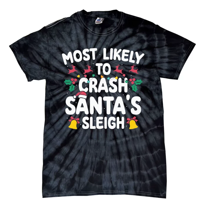 Most Likely To Crash Santas Sleigh Funny Xmas Tie-Dye T-Shirt