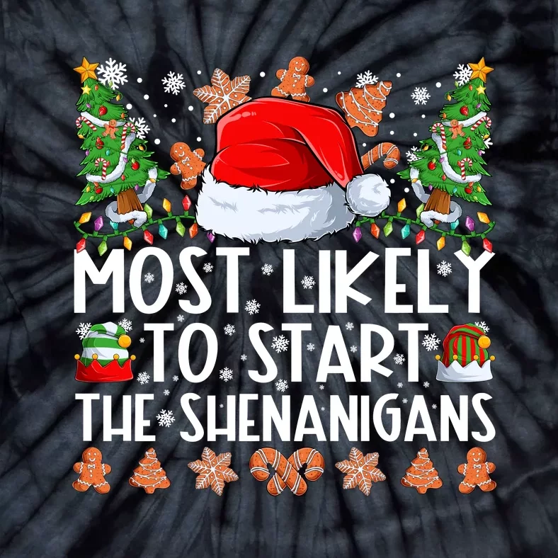 Most Likely To Start The Shenanigans Christmas Shirts For Family Tie-Dye T-Shirt