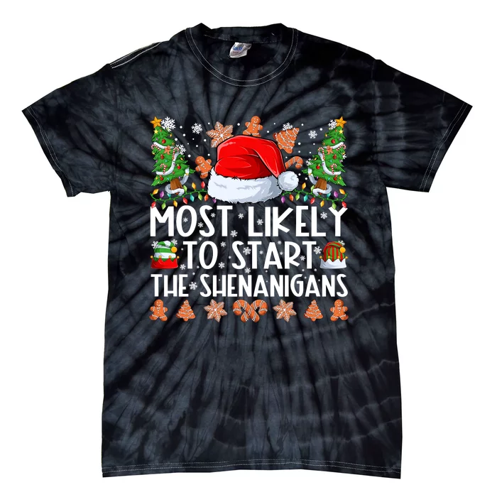 Most Likely To Start The Shenanigans Christmas Shirts For Family Tie-Dye T-Shirt