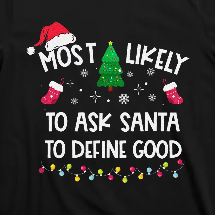 Most Likely To Ask Santa To Define Good Christmas Funny Xmas T-Shirt