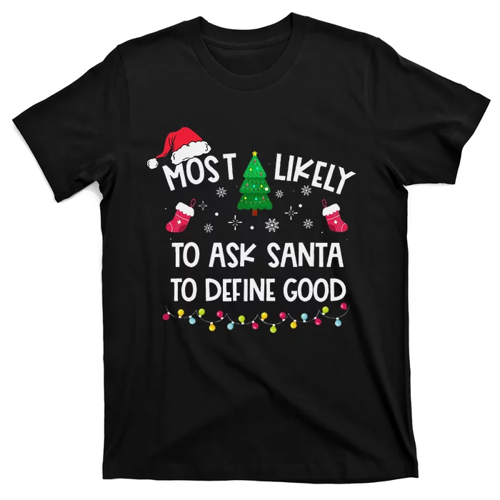 Most Likely To Ask Santa To Define Good Christmas Funny Xmas T-Shirt