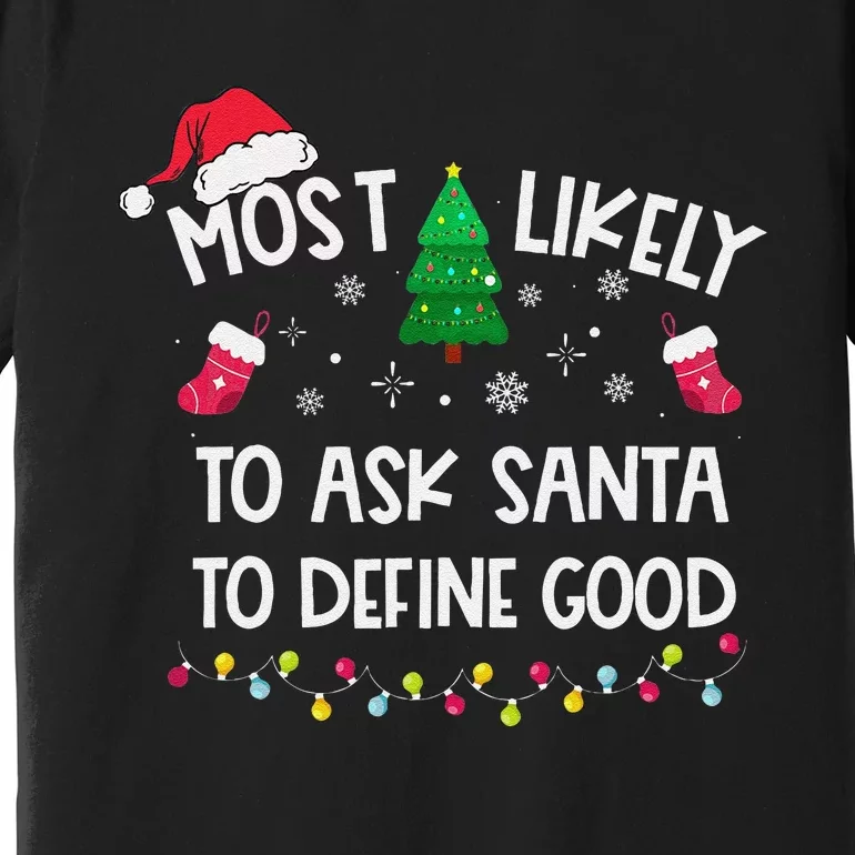 Most Likely To Ask Santa To Define Good Christmas Funny Xmas Premium T-Shirt