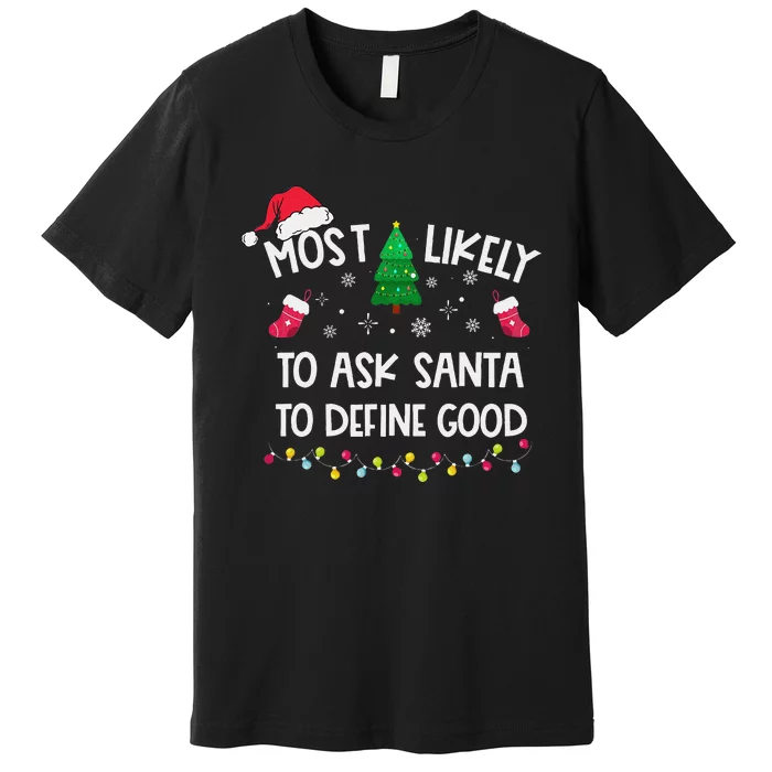 Most Likely To Ask Santa To Define Good Christmas Funny Xmas Premium T-Shirt