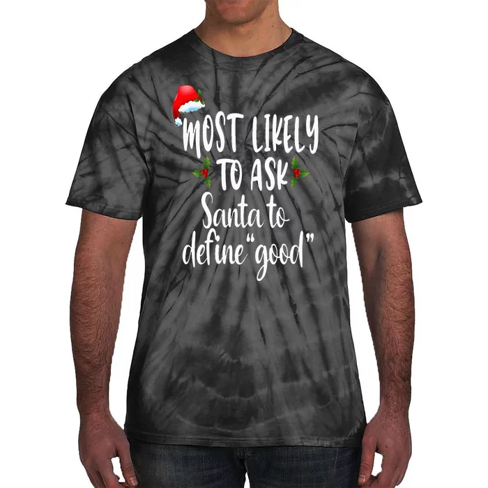 Most Likely To Ask Santa To Define Good Tie-Dye T-Shirt