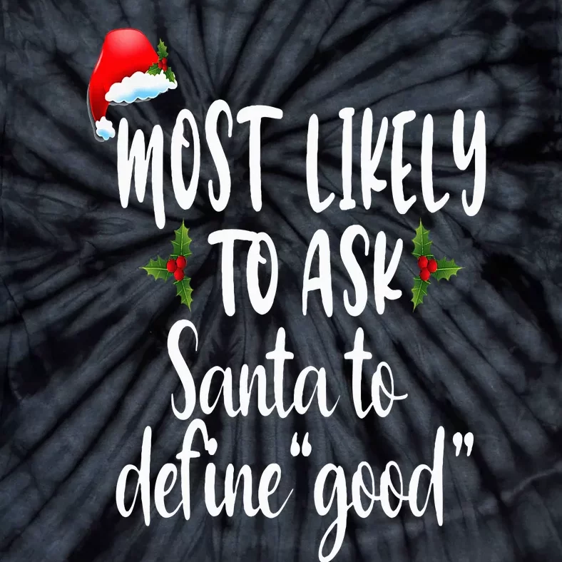 Most Likely To Ask Santa To Define Good Tie-Dye T-Shirt