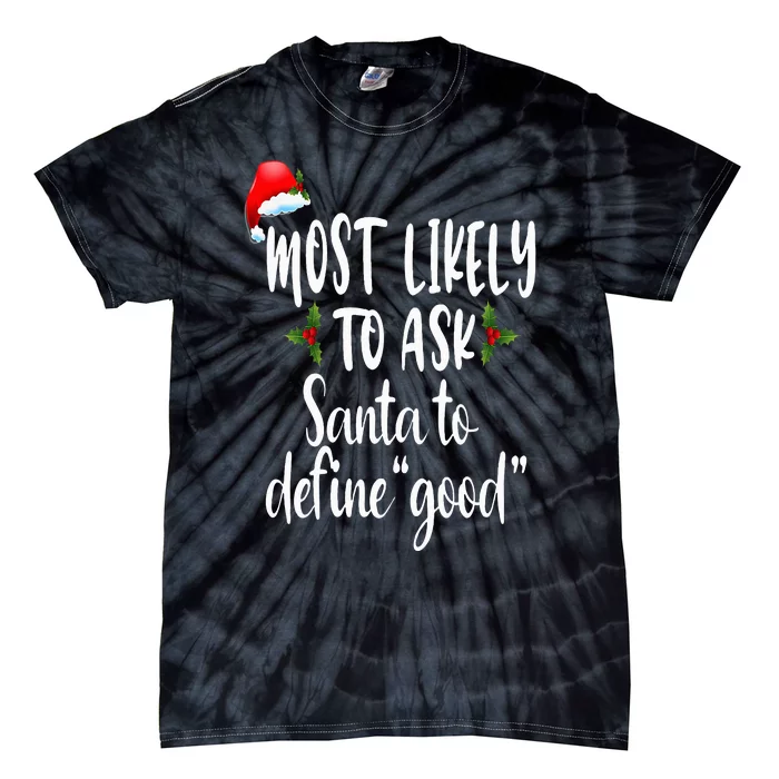 Most Likely To Ask Santa To Define Good Tie-Dye T-Shirt