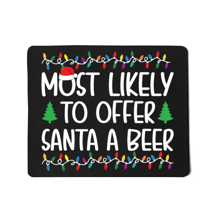 Most Likely To Offer Santa A Beer Christmas Shirts For Family Mousepad