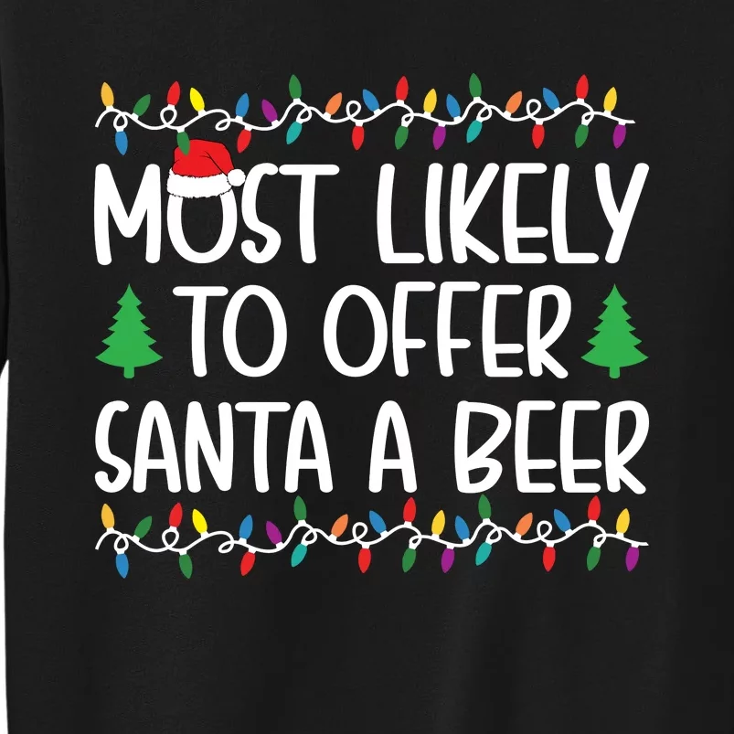 Most Likely To Offer Santa A Beer Christmas Shirts For Family Tall Sweatshirt