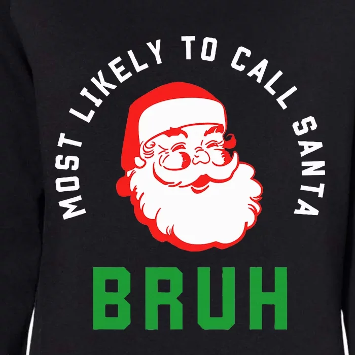 Most Likely To Call Santa Bruh Christmas Matching Family Womens California Wash Sweatshirt