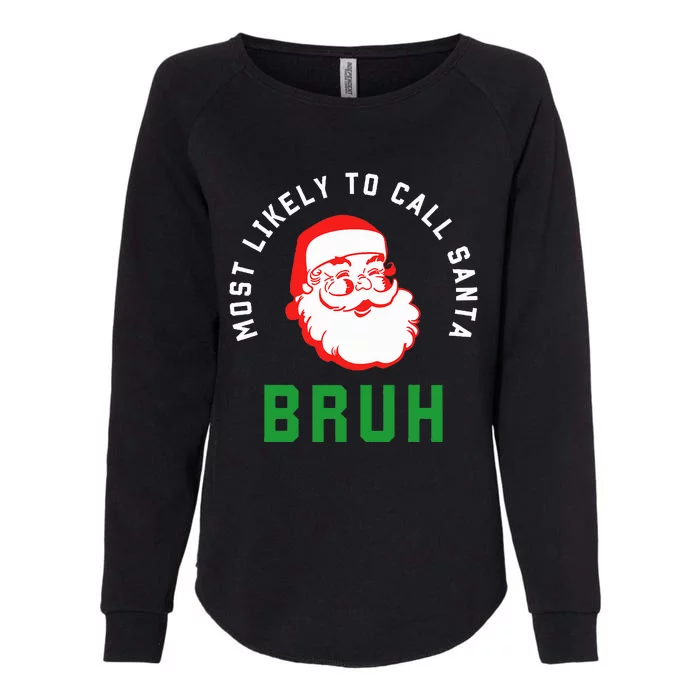 Most Likely To Call Santa Bruh Christmas Matching Family Womens California Wash Sweatshirt