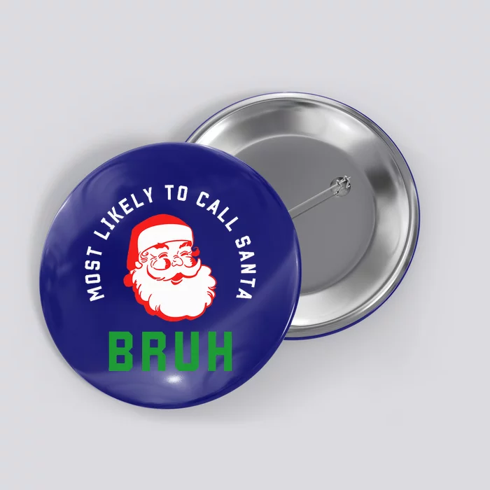 Most Likely To Call Santa Bruh Christmas Matching Family Button