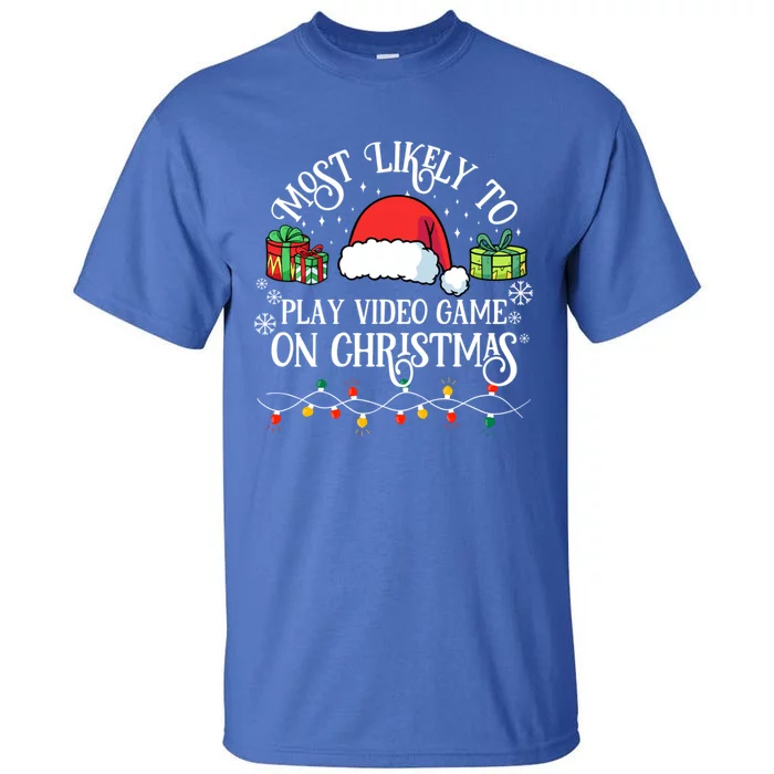 Most Likely To Play Videogame On Christmas Funny Xmas Pajama Funny Gift Tall T-Shirt