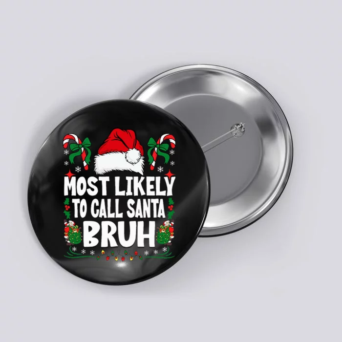 Most Likely To Call Santa Bruh Christmas Family Matching Button