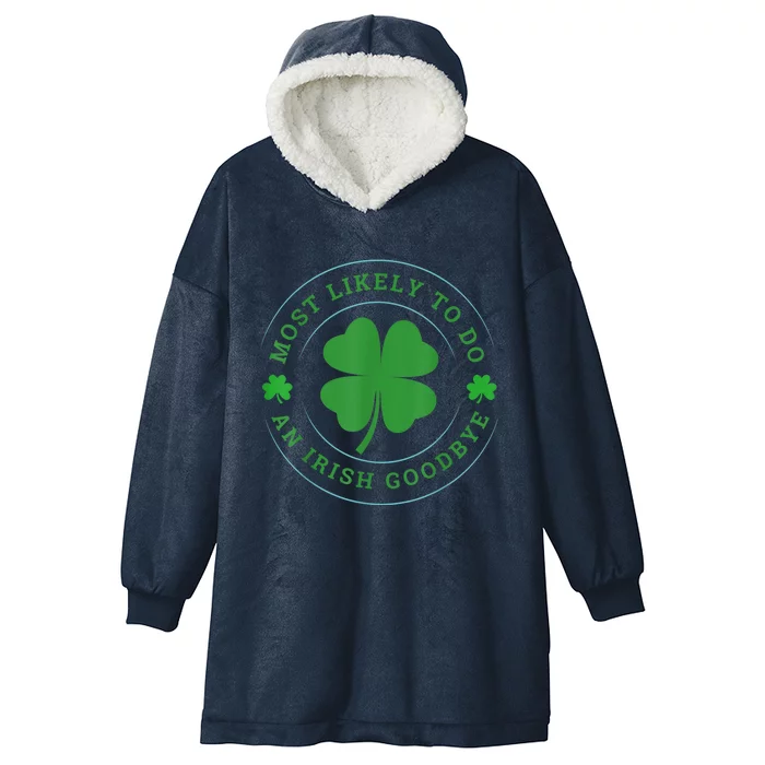 Most Likely To Do An Irish Goodbye St Patricks Day Hooded Wearable Blanket