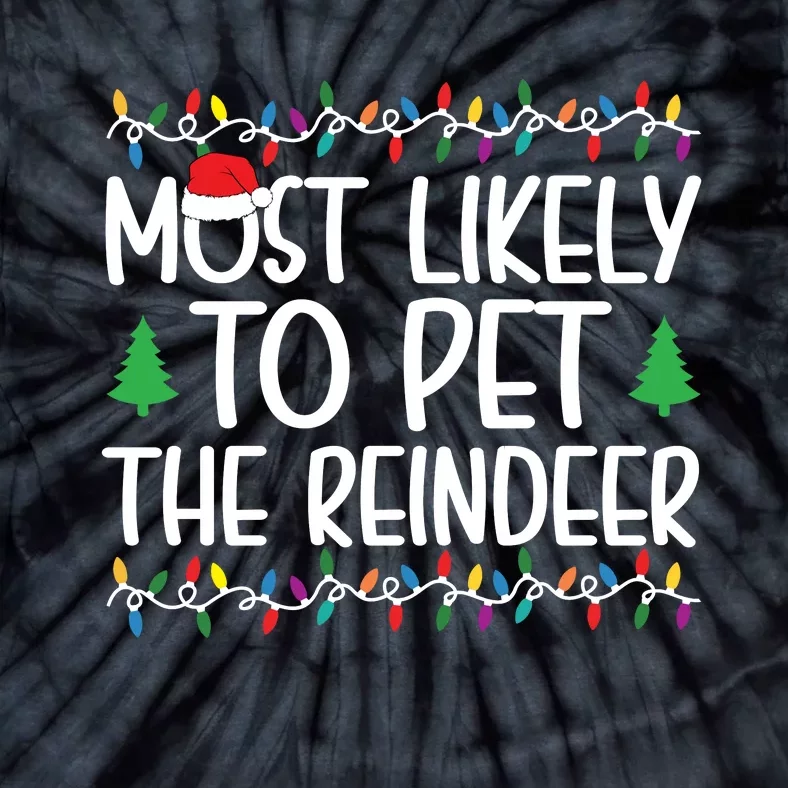 Most Likely To Pet The Reindeer Christmas Shirts For Family Tie-Dye T-Shirt