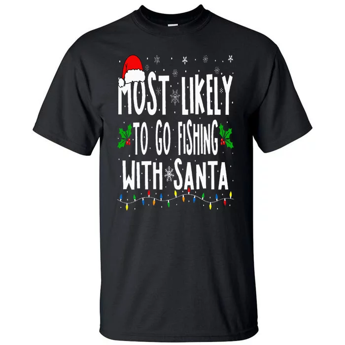 Most Likely To Go Fishing With Santa Fishing Funny Christmas Tall T-Shirt