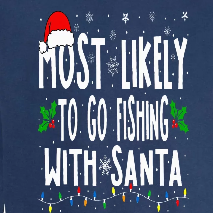 Most Likely To Go Fishing With Santa Fishing Funny Christmas Garment-Dyed Sweatshirt