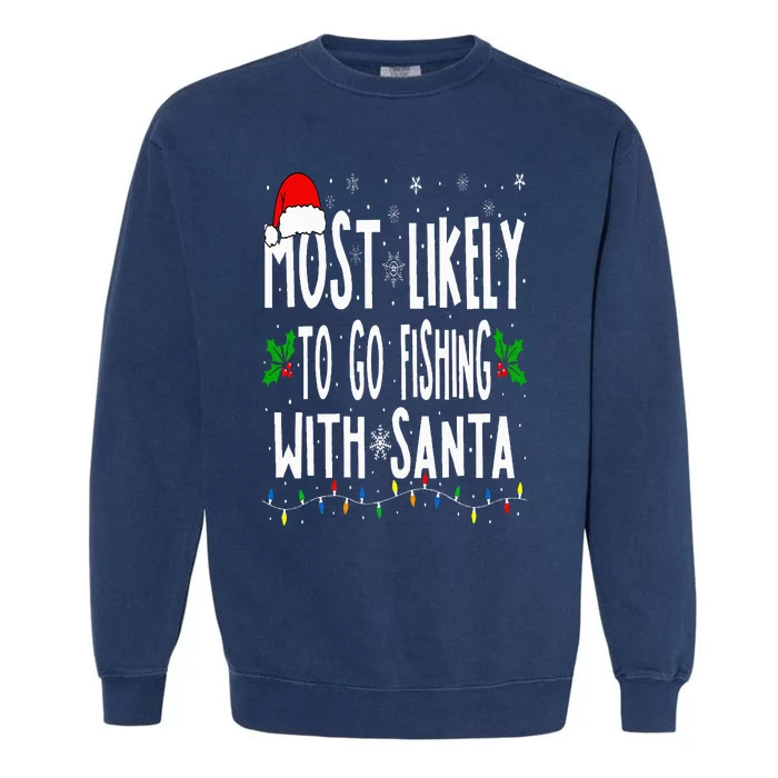 Most Likely To Go Fishing With Santa Fishing Funny Christmas Garment-Dyed Sweatshirt