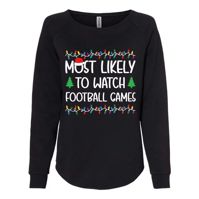 Most Likely To Watch All The Football Games Christmas Shirts For Family Womens California Wash Sweatshirt