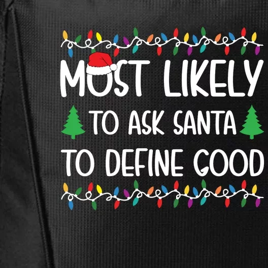 Most Likely To Ask Santa To Define Good Christmas Shirts For Family City Backpack