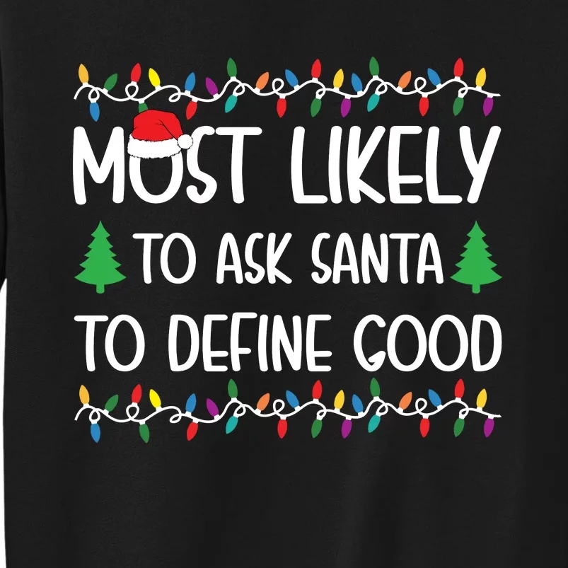 Most Likely To Ask Santa To Define Good Christmas Shirts For Family Tall Sweatshirt