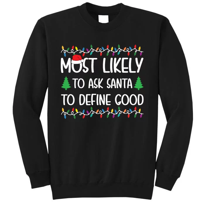 Most Likely To Ask Santa To Define Good Christmas Shirts For Family Tall Sweatshirt