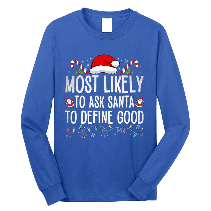 Most Likely To Ask Santa To Define Good Funny Christmas Long Sleeve Shirt