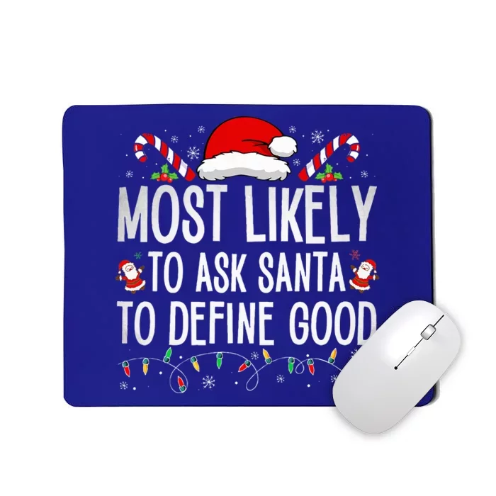 Most Likely To Ask Santa To Define Good Funny Christmas Mousepad