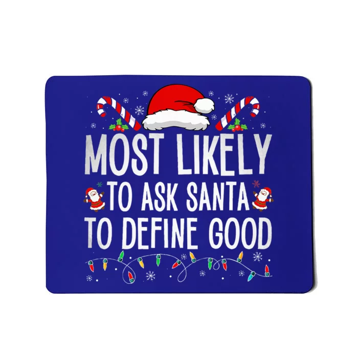 Most Likely To Ask Santa To Define Good Funny Christmas Mousepad