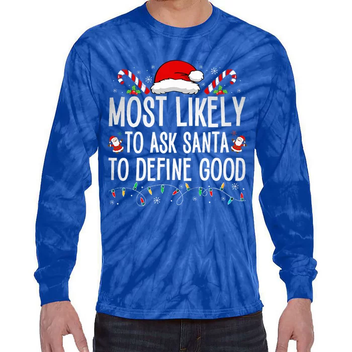 Most Likely To Ask Santa To Define Good Funny Christmas Tie-Dye Long Sleeve Shirt