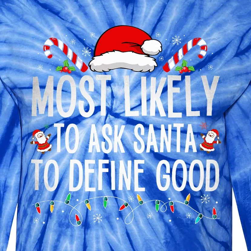 Most Likely To Ask Santa To Define Good Funny Christmas Tie-Dye Long Sleeve Shirt