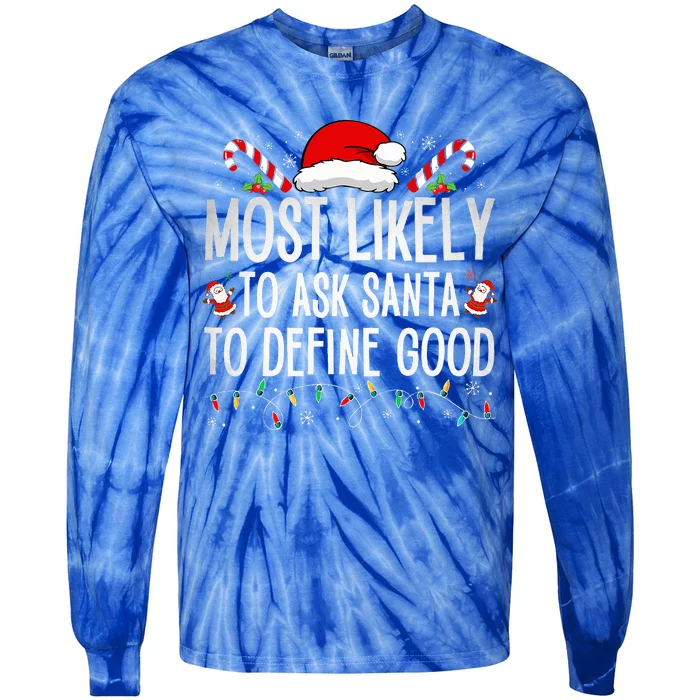 Most Likely To Ask Santa To Define Good Funny Christmas Tie-Dye Long Sleeve Shirt