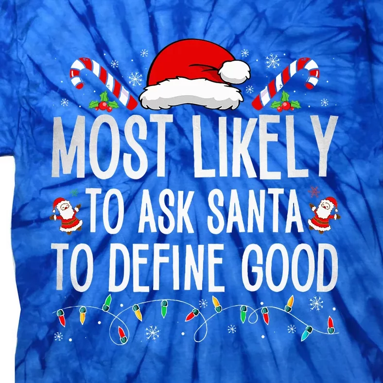 Most Likely To Ask Santa To Define Good Funny Christmas Tie-Dye T-Shirt