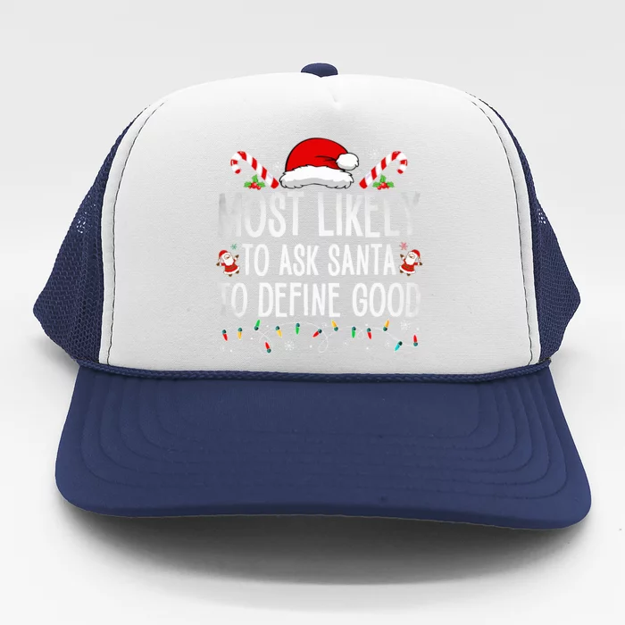 Most Likely To Ask Santa To Define Good Funny Christmas Trucker Hat