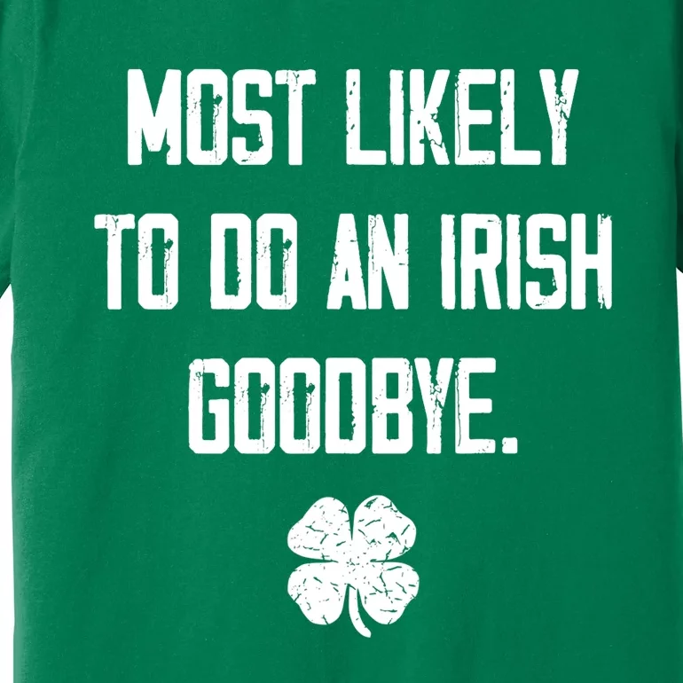 Most Likely To Do An Irish Goodbye Funny Premium T-Shirt