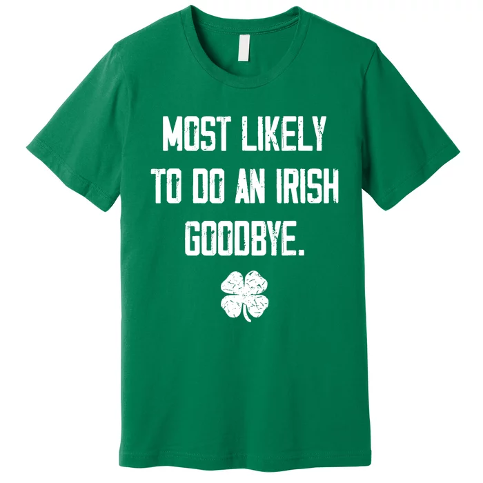 Most Likely To Do An Irish Goodbye Funny Premium T-Shirt